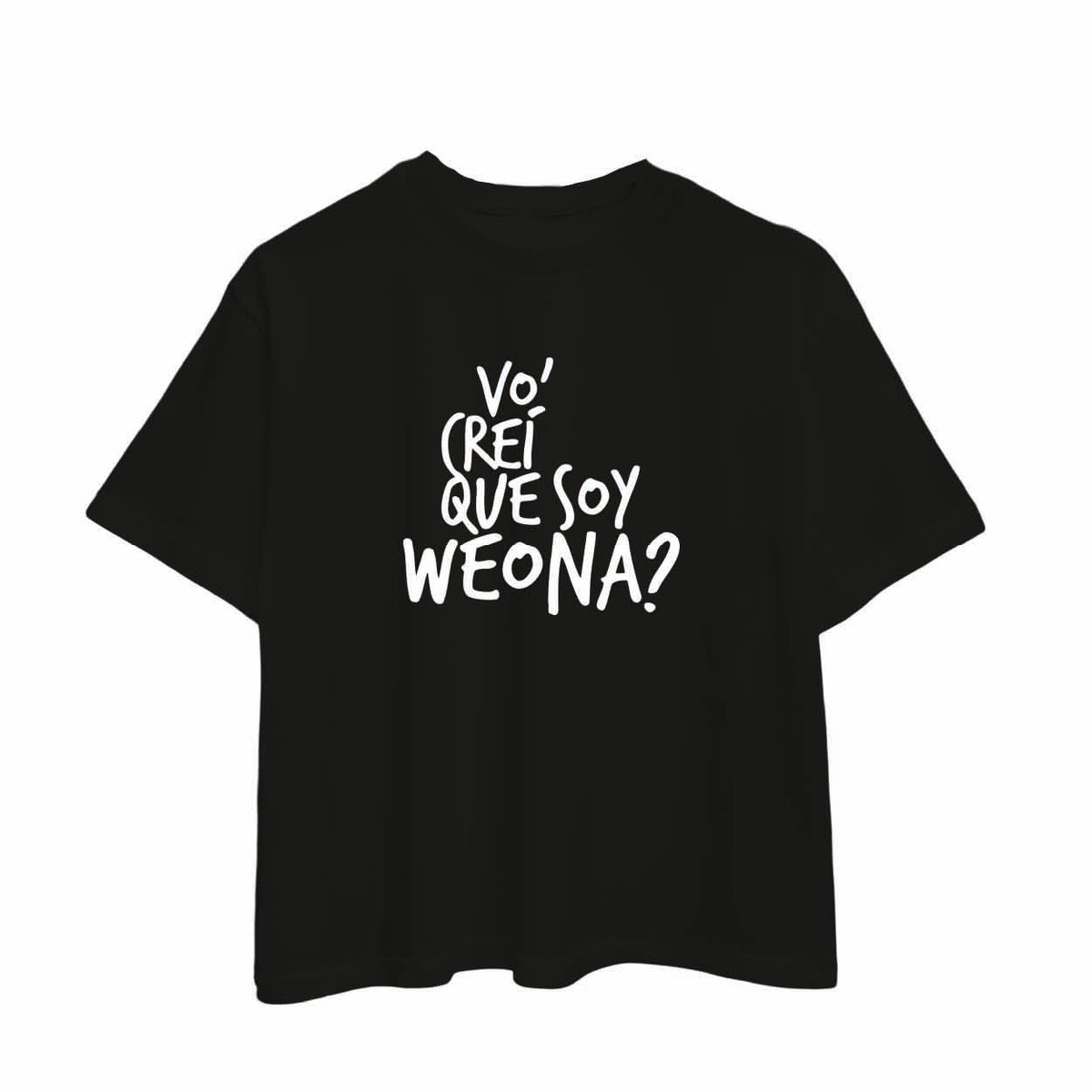 Polera “Vo’ Creí Que Soy Weona?”
